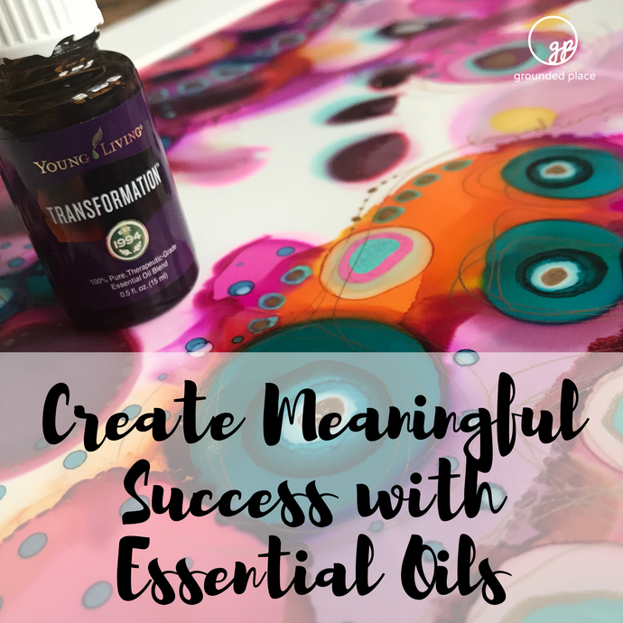 Creating Meaningful Success with Essential Oils